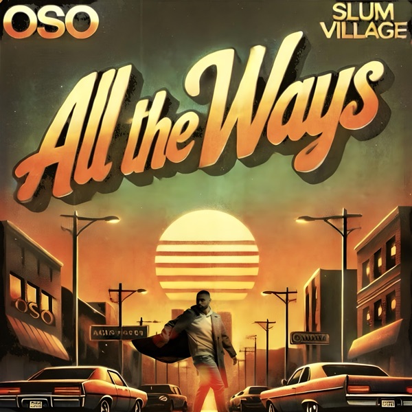 All The Ways — Oso & Slum Village