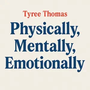 Physically, Mentally, Emotionally — Tyree Thomas