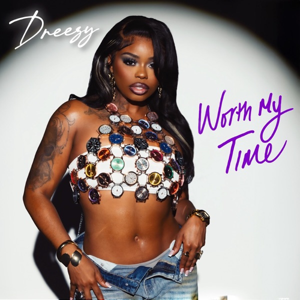 Worth My Time — Dreezy
