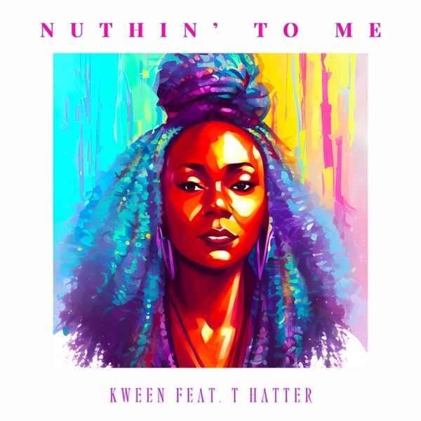 Nuthin' To Me — K.W.E.E.N. & T. Hatter