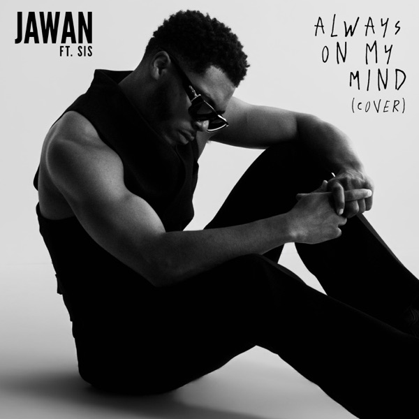 Always On My Mind (feat. Sis) [Cover] — Jawan