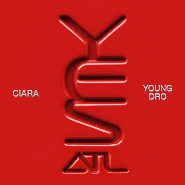 Yes (ATL) — Ciara & Young Dro