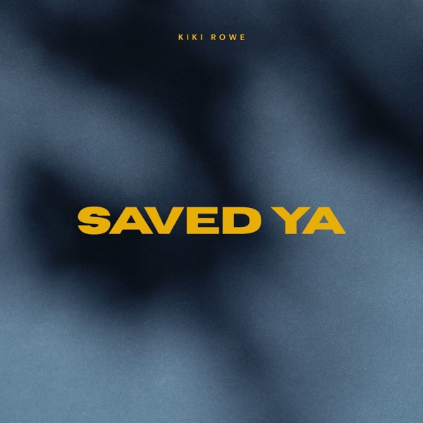Saved Ya — Kiki Rowe